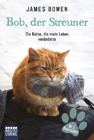 [Bob, der Streuner 01] • Die Katze, die mein Leben veränderte